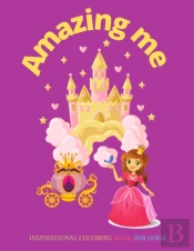 Amazing Me, Inspirational Coloring Book For Girls