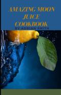 Amazing Moon Juice Cookbook