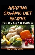 Amazing Organic Diet Recipes For Novices And Dummies