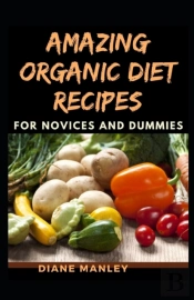 Amazing Organic Diet Recipes For Novices And Dummies