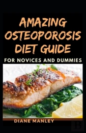 Amazing Osteoporosis Diet Guide For Novices And Dummies