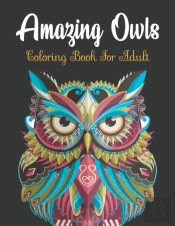 Amazing Owls Coloring Book For Adult
