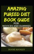 Amazing Pureed Diet Book Guide For Novices And Dummies