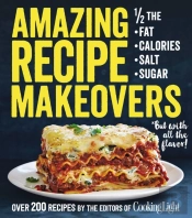 Amazing Recipe Makeovers: 200 Classic Dishes At 1/2 The Fat, Calories, Salt, Or Sugar