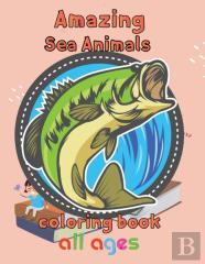 Amazing Sea Animals Coloring Book All Ages