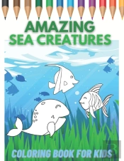 Amazing Sea Creatures Coloring Book For Kids