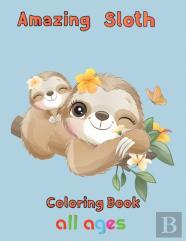 Amazing Sloth Coloring Book All Ages