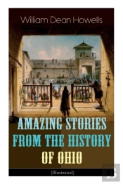 Amazing Stories From The History Of Ohio (Illustrated)