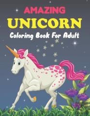 Amazing Unicorn Coloring Book For Adults