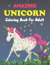 Amazing Unicorn Coloring Book For Adults