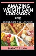 Amazing Weight Gain Cookbook For Beginners And Novices