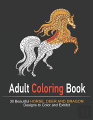 Amazing World Of Beautiful Horse, Deer And Dragon Adult Coloring Book