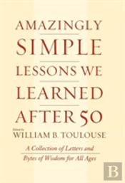 Amazingly Simple Lessons We Learned After 50