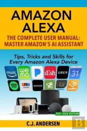 Amazon Alexa: The Complete User Manual -