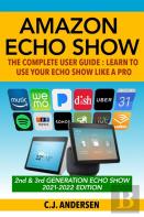 Amazon Echo Show - The Complete User Guide