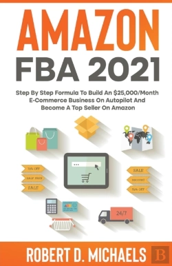 Bertrand.pt - Amazon Fba 2021 Step By Step Formula To Build An $25,000/Month E-Commerce Business On Autopilot And Become A Top Seller On Amazon