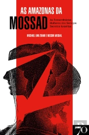 Amazonas Da Mossad - As Extraordinárias Mulheres Dos Serviços Secretos Israelitas