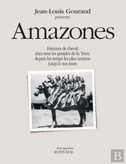 Bertrand.pt - Amazones : Femmes De Cheval Chez Tous Les Peuples De La Terre, Depuis Les Temps Les Plus Anciens Jusqu'À Nos Jours