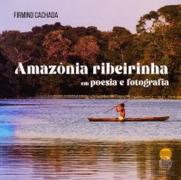 Amazônia Ribeirinha em Poesia e Fotografia