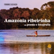 Amazônia Ribeirinha em Poesia e Fotografia