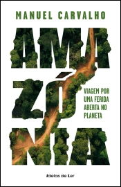 Amazónia: Viagem por uma ferida aberta no planeta