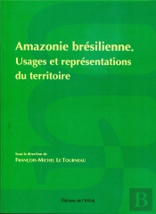 Amazonie Brésilienne ; Usages Et Représentations Du Territoire