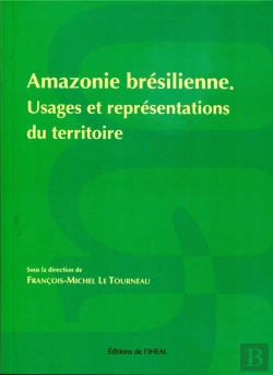Bertrand.pt - Amazonie Brésilienne ; Usages Et Représentations Du Territoire