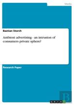 Ambient Advertising - An Intrusion Of Consumers Private Sphere?