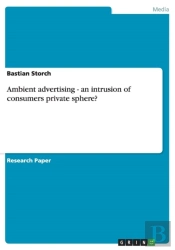 Ambient Advertising - An Intrusion Of Consumers Private Sphere?