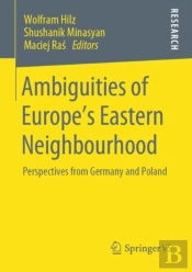 Ambiguities Of Europeâ€™S Eastern Neighbourhood
