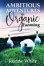 Ambitious Adventures In Organic Farming