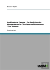 Ambivalente Zwerge - Zur Funktion Des Wunderbaren In Chretiens Und Hartmanns 'Erec'-Roman