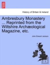 Ambresbury Monastery ... Reprinted From