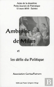 Ambroise De Milan Et Les Defis Du Politique. Actes De La Deuxieme Petite Journee De Patristique 13 M