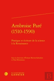 Ambroise Paré (1510-1590) : Pratique Et Écriture De La Science À La Renaissance