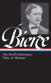 Ambrose Bierce: The Devil'S Dictionary, Tales, & Memoirs (Loa #219)