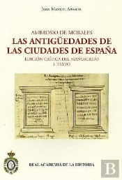Ambrosio De Morales. Las Antigüedades De Las Ciudades De España
