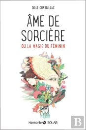 Âme De Sorcière ; Ou La Magie Du Féminin