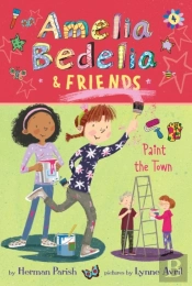 Amelia Bedelia & Friends #4: Amelia Bedelia & Friends Paint The Town