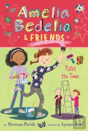 Amelia Bedelia & Friends #4: Amelia Bedelia & Friends Paint The Town
