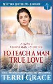 Amelia'S Christmas Sacrifice - To Teach A Man True Love