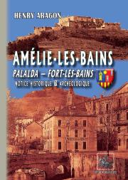 Amélie-Les-Bains, Palalda, Fort-Les-Bains ; Notice Historique & Archéologique