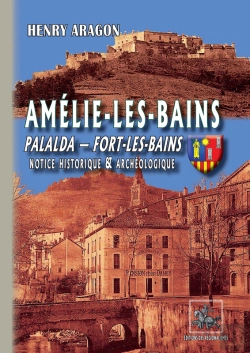 Bertrand.pt - Amélie-Les-Bains, Palalda, Fort-Les-Bains ; Notice Historique & Archéologique