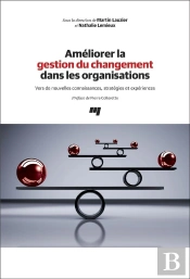 Améliorer La Gestion Du Changement Dans Les Organisations ; Vers De Nouvelles Connaissances, Stratégies Et Expériences