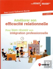 Améliorer Son Efficacité Relationnelle ; Pour Réussir Son Intégration Professionnelle