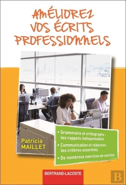 Bertrand.pt - Améliorez Vos Écrits Professionnels ; Grammaire Et Orthographe, Les Rappels Indispensables, Communication Et Rédaction, Les Critères Essentiels, De Nombreux Exercices De Contrôle