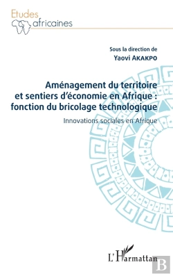 Bertrand.pt - Aménagement Du Territoire Et Sentiers D'Économie En Afrique : Fonction Du Bricolage Technologique ; Innovations Sociales En Afrique