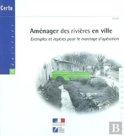 Bertrand.pt - Amenager Des Rivieres En Ville Exemples Et Reperes Pour Le Montage D'Operation Dossiers N 125