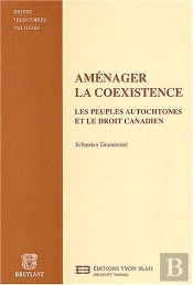 Amenager La Coexistence ; Les Peuples Autochtones Et Le Droit Canadien