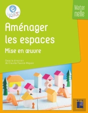 Aménager Les Espaces ; Mise En Oeuvre ; Maternelle (Édition 2020)